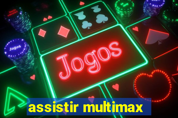 assistir multimax